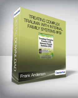 Frank Anderson - Treating Complex Trauma with Internal Family Systems (IFS)