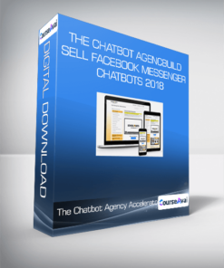The Chatbot Agency Accelerator - Build and Sell Facebook Messenger Chatbots 2018
