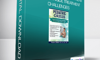 Pediatric Crisis - Mastering Rapid Assessment Skills & Unique Treatment Challenges