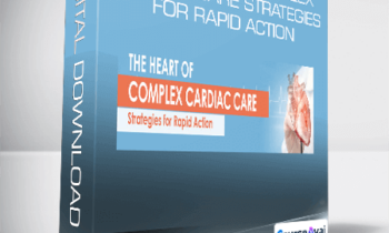 The Heart of Complex Cardiac Care Strategies for Rapid Action