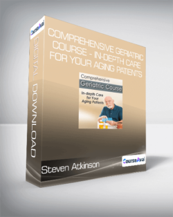 Steven Atkinson - Comprehensive Geriatric Course - In-depth Care for Your Aging Patients