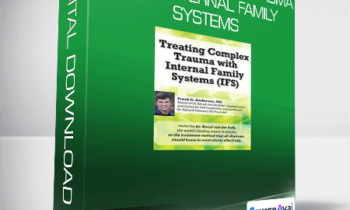 Dr. Frank Anderson - Treating Complex Trauma with Internal Family Systems