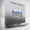 Andrew Lantz - Publish Academy 2.0