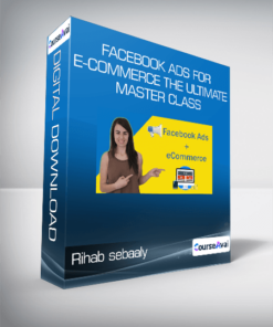 Rihab sebaaly - Facebook Ads for E-commerce The Ultimate Master Class