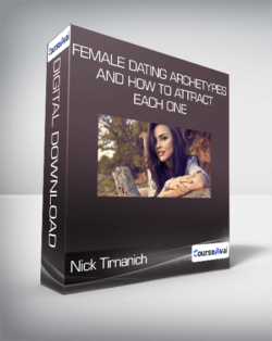 Nick Tirnanich - Female Dating Archetypes and How to Attract Each One