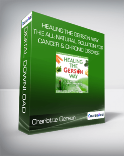 Charlotte Gerson - Healing the Gerson Way: The All-Natural Solution for Cancer & Chronic Disease