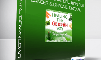 Charlotte Gerson - Healing the Gerson Way: The All-Natural Solution for Cancer & Chronic Disease