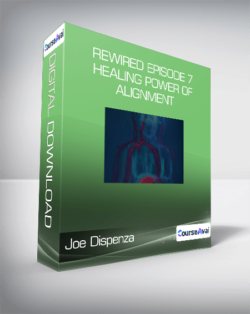 Joe Dispenza - Rewired Episode 7: Healing Power of Alignment