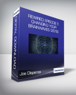 Joe Dispenza - Rewired Episode 5: Changing Your Brainwaves (2019)