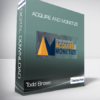 Todd Brown - Acquire and Monetize