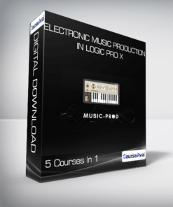 Electronic Music Production In Logic Pro X - 5 Courses In 1