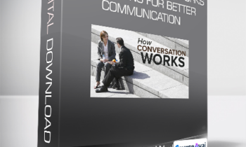 How Conversation Works: 6 Lessons for Better Communication