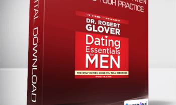 Dr. Robert Glover - Dating Essentials for Men: Perfecting Your Practice