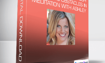 Entheos Academy - How to Breakthrough the Top 10 Obstacles in Meditation with Ashley