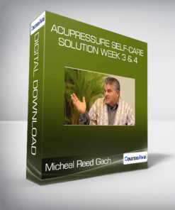 Micheal Reed Gach - Acupressure Self-Care Solution Week 3 & 4