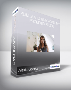 Alexis Goertz - Edible Alchemy Academy - Probiotic Foods