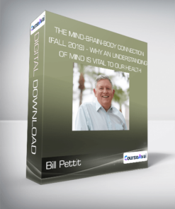 Bill Pettit - The Mind-Brain-Body Connection (Fall 2019) - Why an Understanding of MIND is Vital to our HEALTH