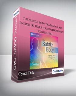 Cyndi Dale - The Subtle Body Training Course: Energetic Tools for Transformation and Healing