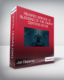 Joe Dispenza - Rewired Episode 13: Blessing of the Energy Centers (2019)