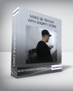 ECOM ACADEMY DAN DASILVA | MAKE 6K PER DAY WITH SHOPIFY STORE