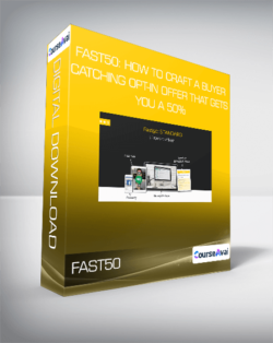 FAST50: How To Craft A Buyer-Catching Opt-In Offer That Gets You A 50%+ Rate In 48 Hours STANDARD EDITION