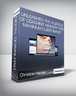 Christine Hassler - Unleashed: The 4 Levels Of Coaching Mastery For Maximum Client Impact