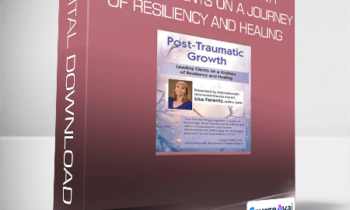 Lisa Ferentz - Post-Traumatic Growth Leading Clients on a Journey of Resiliency and Healing