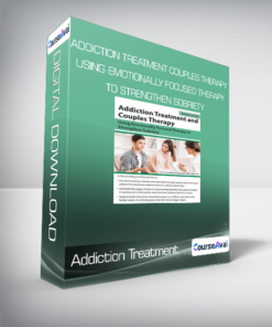 Addiction Treatment and Couples Therapy: Using Emotionally Focused Therapy to Strengthen Sobriety