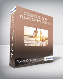 Power Of Quiet - Conscious Couple Relationships Course