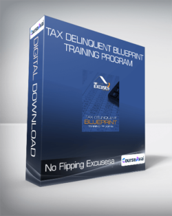 No Flipping Excusesa - Tax Delinquent Blueprint Training Program