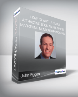 John Eggen - How to Write a Client Attracting Book and Business Marketing Mentorship Program