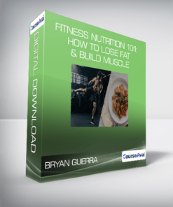 Bryan Guerra - Fitness Nutrition 101: How to Lose Fat & Build Muscle
