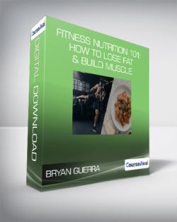 Bryan Guerra - Fitness Nutrition 101: How to Lose Fat & Build Muscle