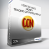 CCN - How to Make Money Trading Cryptocurrency (Beginners to Intermediate)