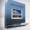 Chris Howard - Design Your Destiny