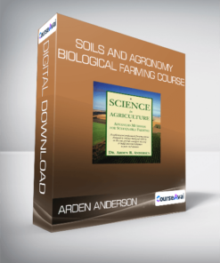 Arden Anderson - Soils and Agronomy Biological Farming Course