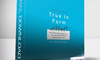 Dr. Eric Goodman - True to Form