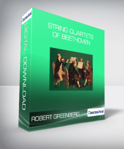 Robert Greenberg - String Quartets of Beethoven