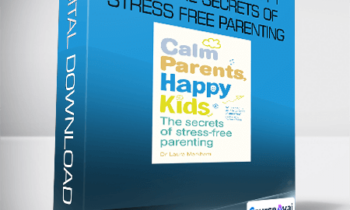 Dr Laura Markham - Calm Parents - Happy Kids - The Secrets of Stress Free Parenting
