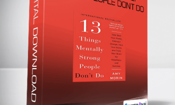Amy Morin - 13 Things Mentally Strong People Don't Do