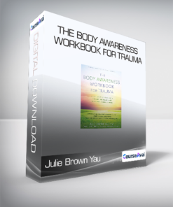Julie Brown Yau - The Body Awareness Workbook for Trauma