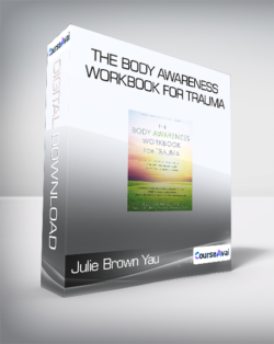 Julie Brown Yau - The Body Awareness Workbook for Trauma