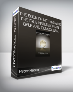 Peter Ralston - The Book of Not Knowing - The True Nature Of Mind - Self and Consciousn.