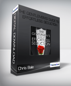 Chris Bale - The Gentlemen’s Guide to Effortless Seduction
