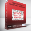 Ryan Holiday - Growth Hacker Marketing - The Course