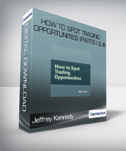 Jeffrey Kennedy - How to Spot Trading Opportunities (Parts I & II)