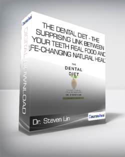 Dr. Steven Lin - The Dental Diet - The Surprising Link between Your Teeth - Real Food and Life-Changing Natural Health