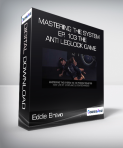 Eddie Bravo - Mastering The System - Ep. 103 The Anti Leglock Game