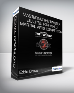 Eddie Bravo - Mastering the Twister - Jiu Jitsu for Mixed Martial Arts Competition