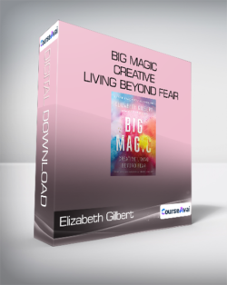 Elizabeth Gilbert - Big Magic - Creative Living Beyond Fear